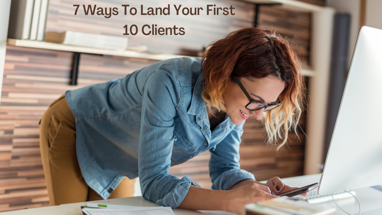 7 Ways to Land Your First 10 Clients