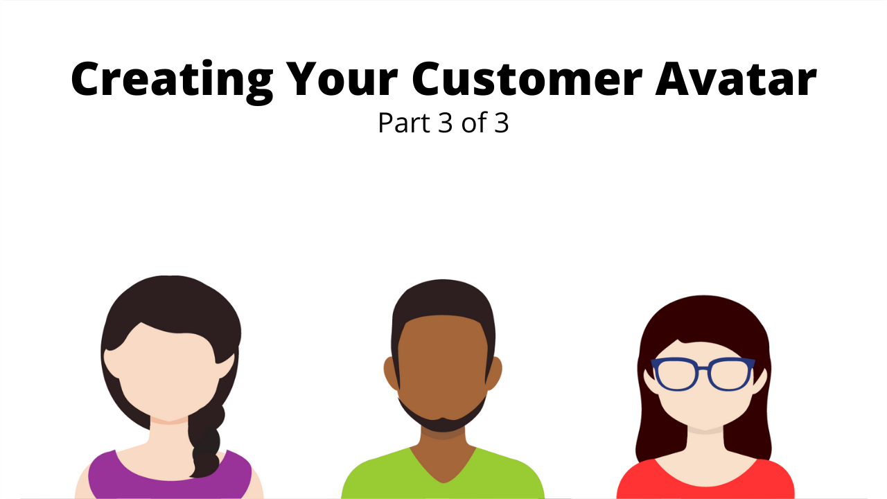 Creating Your Customer Avatar Part 3